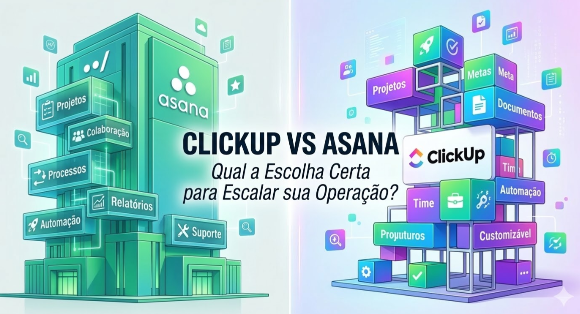 ClickUp vs Asana: Qual a Escolha Certa para Escalar sua Operação?