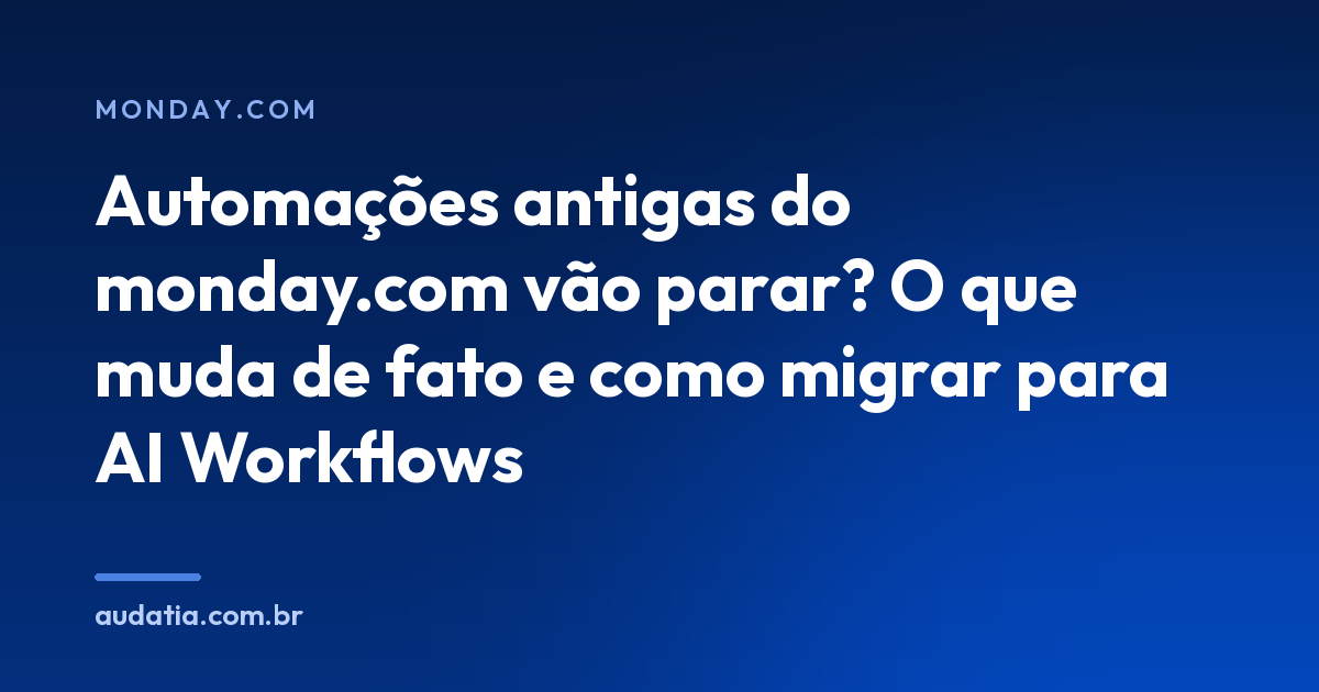 Automações antigas do monday.com vão parar? O que muda de fato e como migrar para AI Workflows
