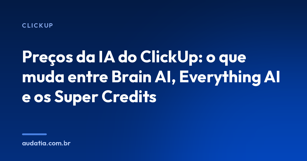 Preços da IA do ClickUp: o que muda entre Brain AI, Everything AI e os Super Credits