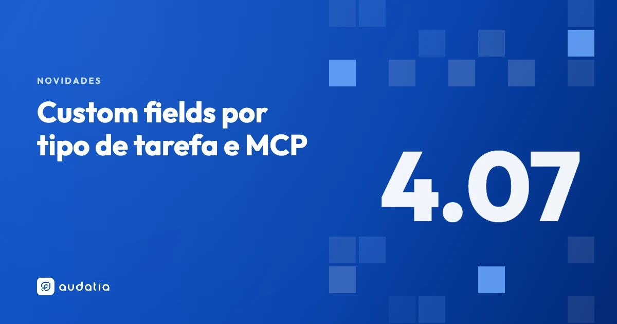 ClickUp 4.07: custom fields por tipo de tarefa e agentes com MCP