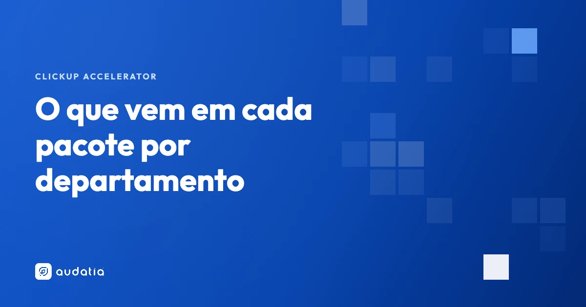 ClickUp Accelerator: o que vem em cada pacote por departamento