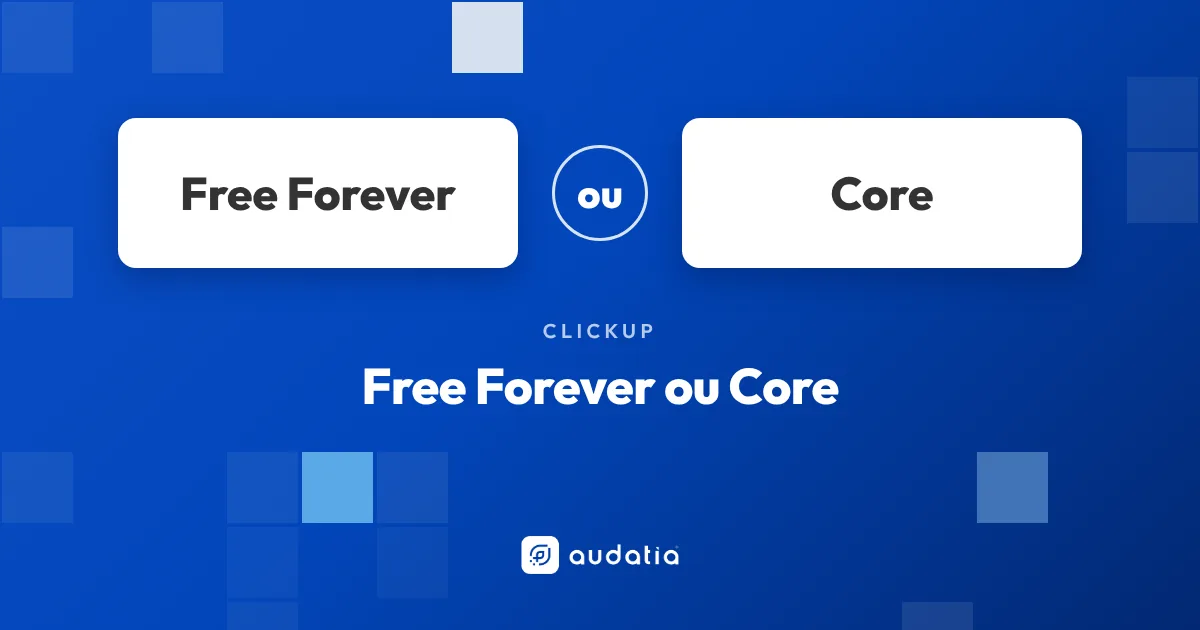 ClickUp Free Forever ou Core: o que trava no gratuito